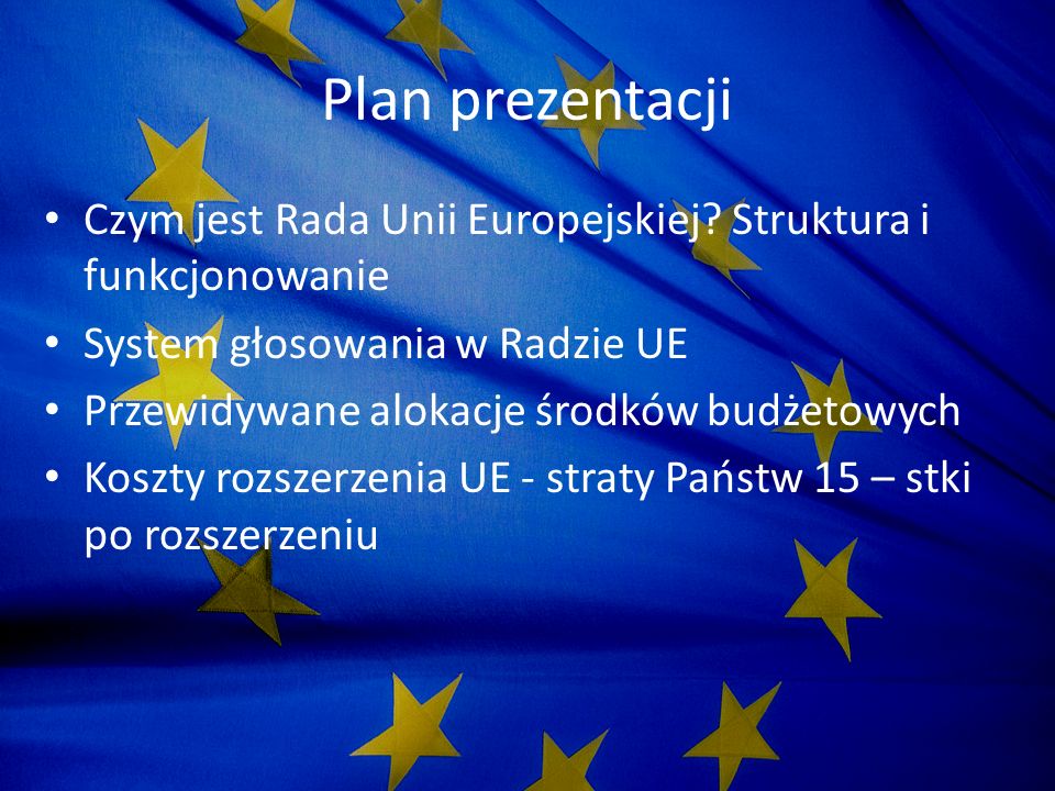 Plan prezentacji Czym jest Rada Unii Europejskiej Struktura i funkcjonowanie. System głosowania w Radzie UE.