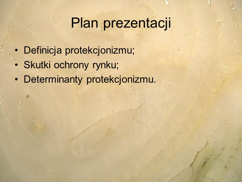 Plan prezentacji Definicja protekcjonizmu; Skutki ochrony rynku;