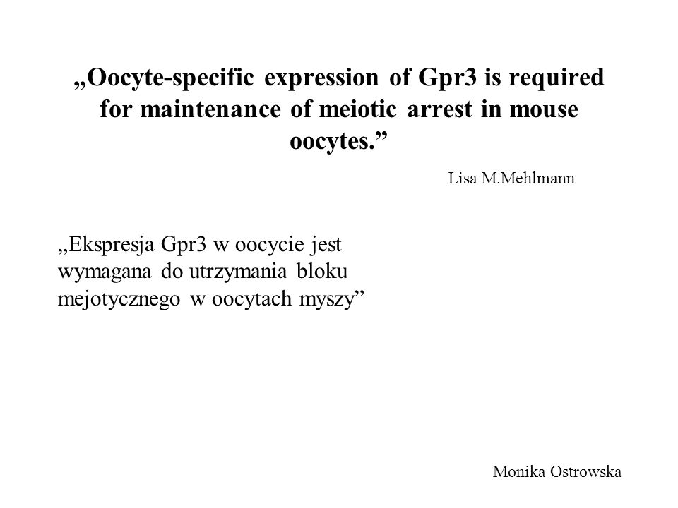 „Oocyte-specific expression of Gpr3 is required for maintenance of meiotic arrest in mouse oocytes.