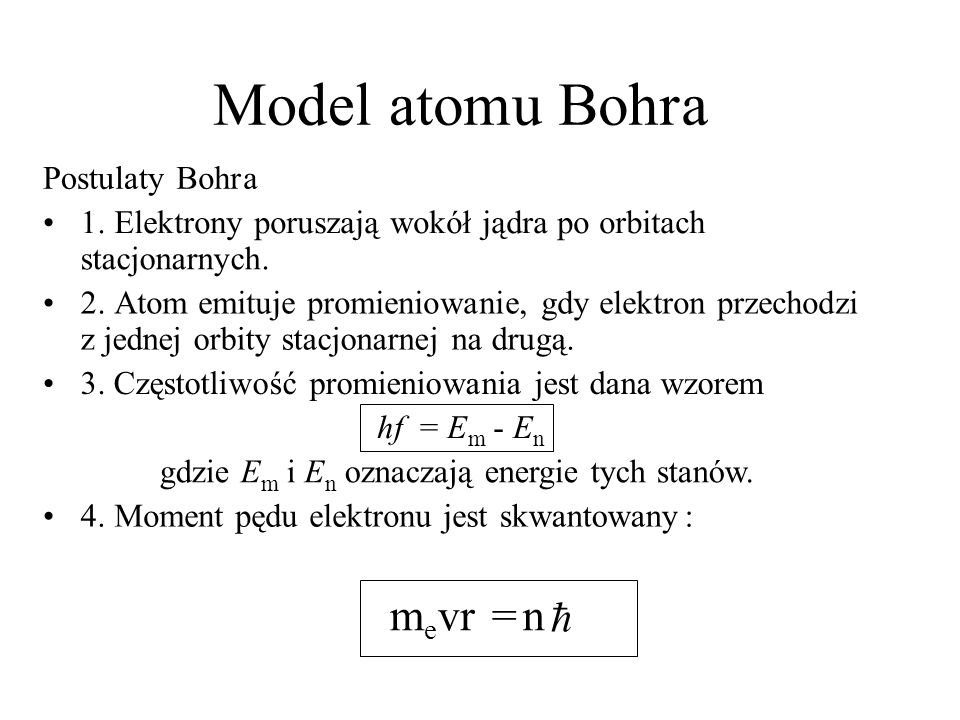 Model a tom u Bohr a m v r = n h Postulaty Bohr a • 1.