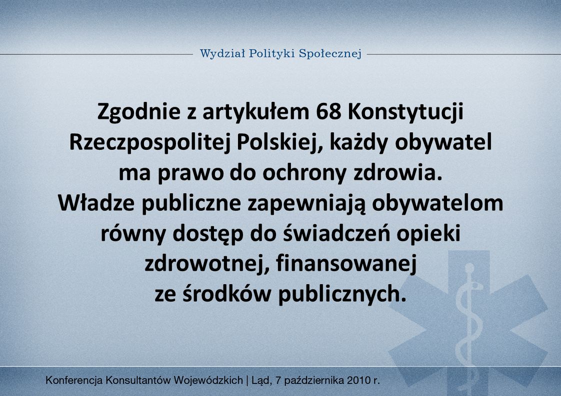 Zgodnie z artykułem 68 Konstytucji Rzeczpospolitej Polskiej, każdy obywatel ma prawo do ochrony zdrowia.