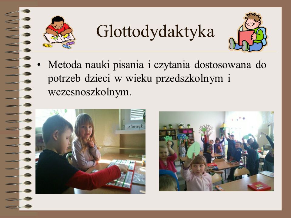 Glottodydaktyka Metoda nauki pisania i czytania dostosowana do potrzeb dzieci w wieku przedszkolnym i wczesnoszkolnym.