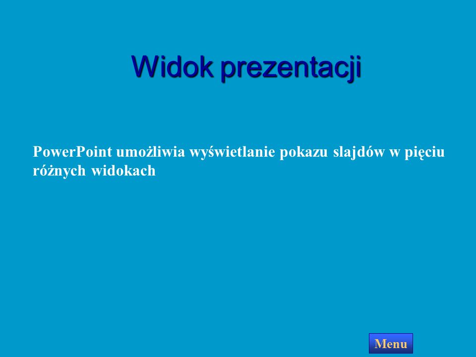 Widok prezentacji PowerPoint umożliwia wyświetlanie pokazu slajdów w pięciu różnych widokach Menu