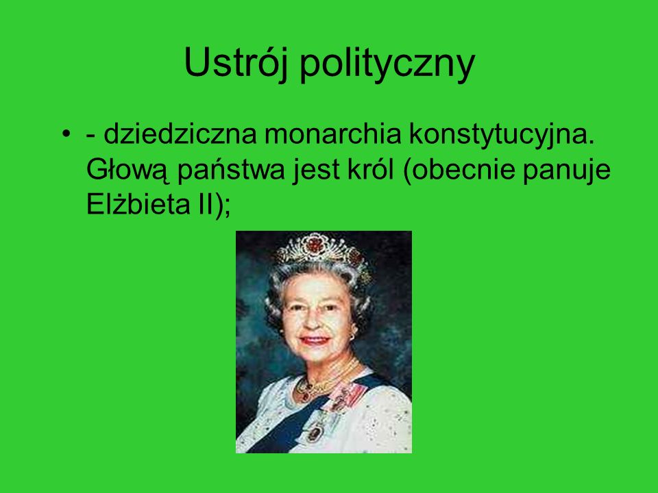 Ustrój polityczny - dziedziczna monarchia konstytucyjna.