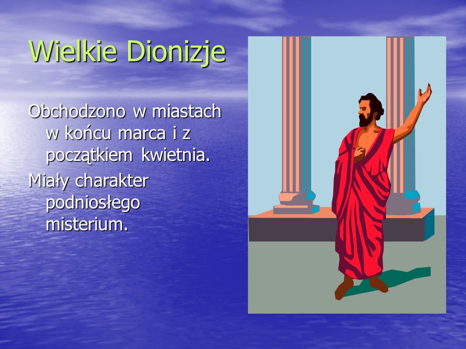Wielkie Dionizje Obchodzono w miastach w końcu marca i z początkiem kwietnia.