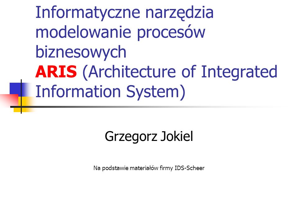 Grzegorz Jokiel Na podstawie materiałów firmy IDS-Scheer