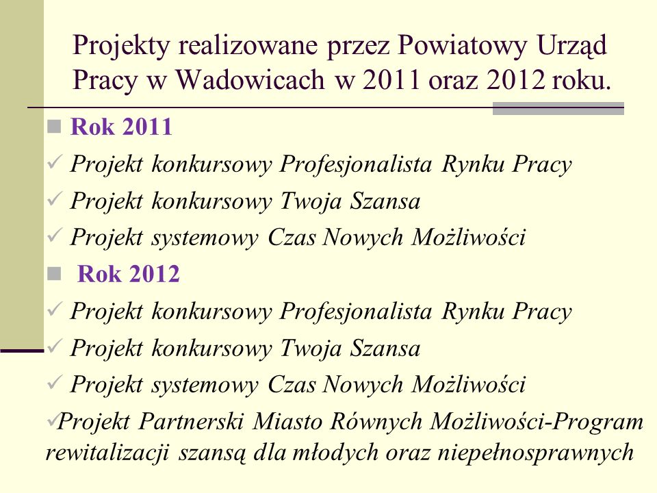 Projekty realizowane przez Powiatowy Urząd Pracy w Wadowicach w 2011 oraz 2012 roku.