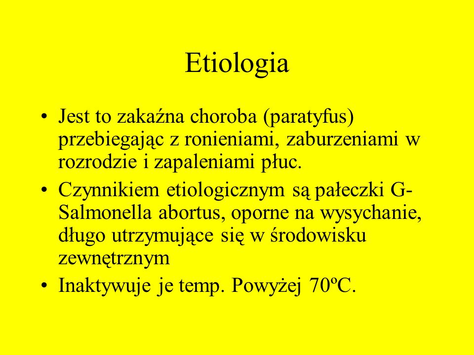 Etiologia Jest to zakaźna choroba (paratyfus) przebiegając z ronieniami, zaburzeniami w rozrodzie i zapaleniami płuc.