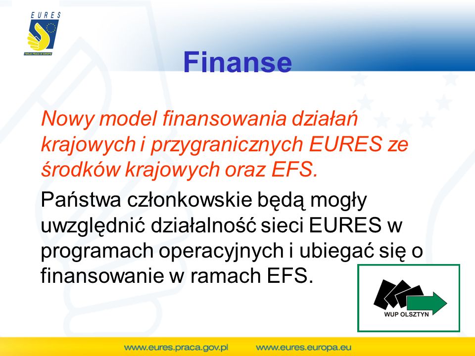 Finanse Nowy model finansowania działań krajowych i przygranicznych EURES ze środków krajowych oraz EFS.