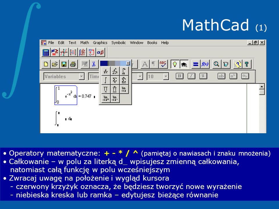 MathCad (1) Operatory matematyczne: + - * / ^ (pamiętaj o nawiasach i znaku mnożenia)
