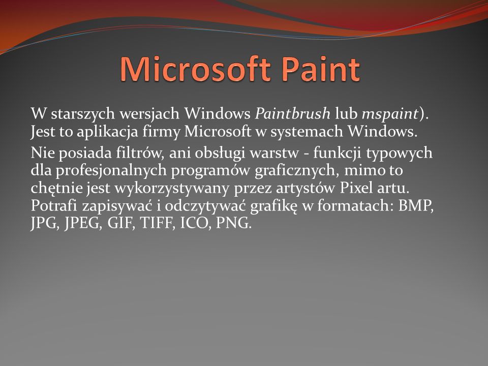 Microsoft Paint W starszych wersjach Windows Paintbrush lub mspaint). Jest to aplikacja firmy Microsoft w systemach Windows.