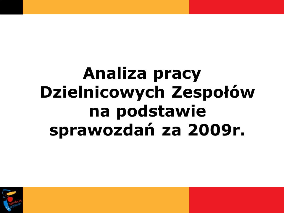 Analiza pracy Dzielnicowych Zespołów na podstawie sprawozdań za 2009r.