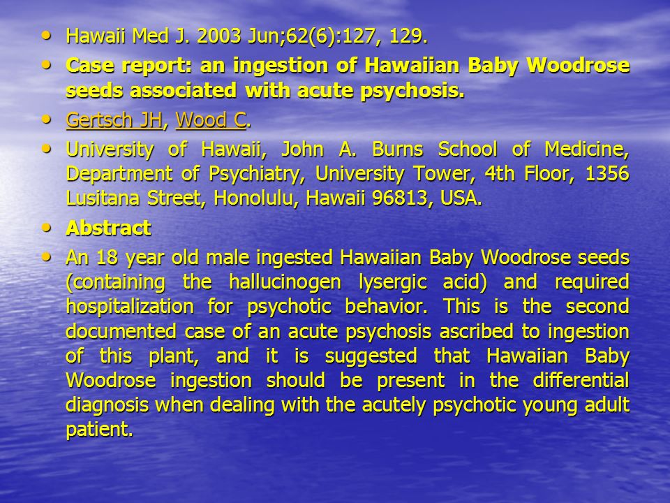Hawaii Med J Jun;62(6):127, 129. Case report: an ingestion of Hawaiian Baby Woodrose seeds associated with acute psychosis.