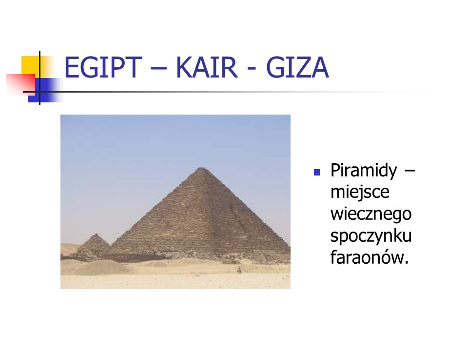 EGIPT – KAIR - GIZA Piramidy – miejsce wiecznego spoczynku faraonów.