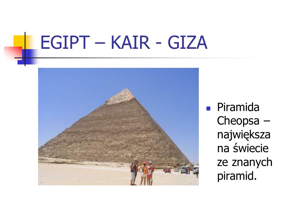 EGIPT – KAIR - GIZA Piramida Cheopsa – największa na świecie ze znanych piramid.