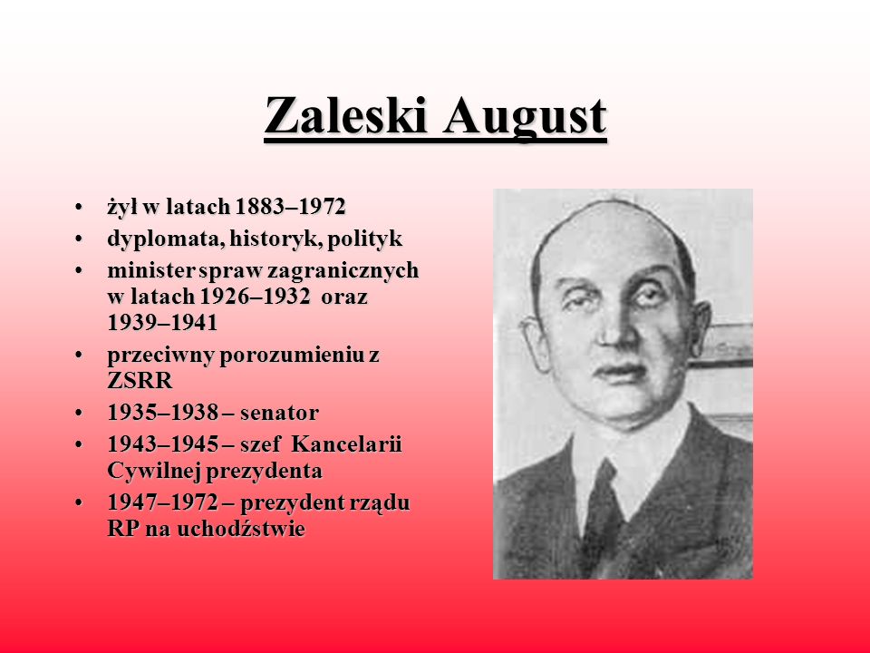 Zaleski August żył w latach 1883–1972 dyplomata, historyk, polityk