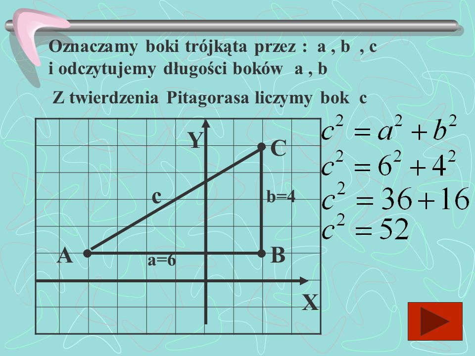 Oznaczamy boki trójkąta przez : a , b , c i odczytujemy długości boków a , b