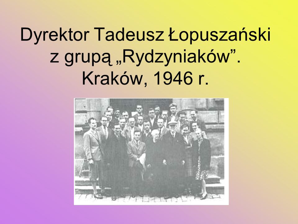 Dyrektor Tadeusz Łopuszański z grupą „Rydzyniaków . Kraków, 1946 r.