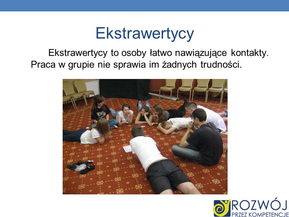 Ekstrawertycy Ekstrawertycy to osoby łatwo nawiązujące kontakty.