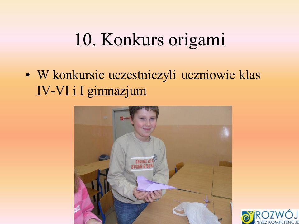10. Konkurs origami W konkursie uczestniczyli uczniowie klas IV-VI i I gimnazjum