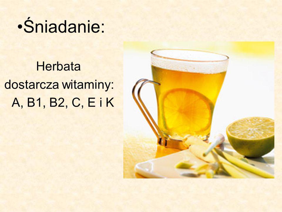 Śniadanie: Herbata dostarcza witaminy: A, B1, B2, C, E i K