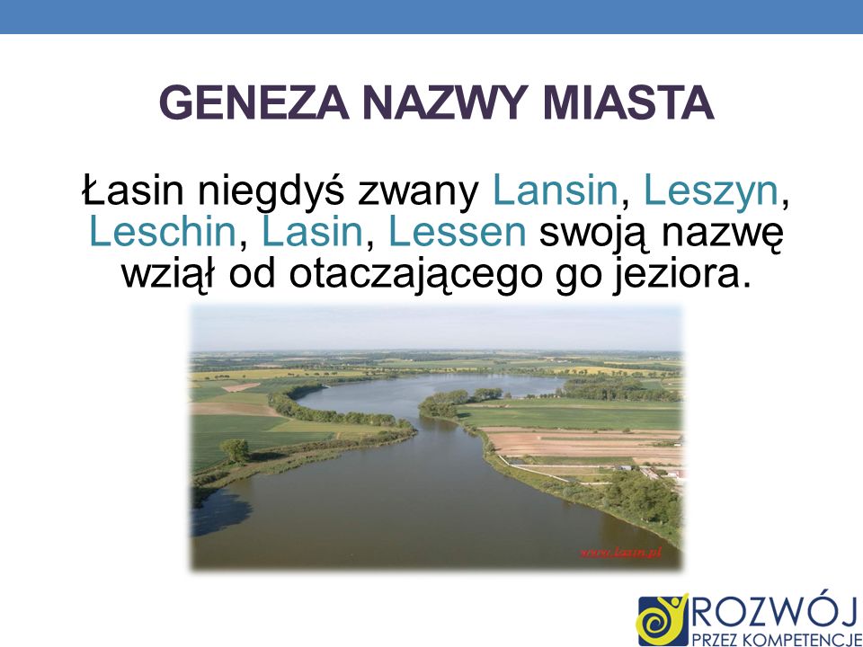 Geneza nazwy miasta Łasin niegdyś zwany Lansin, Leszyn, Leschin, Lasin, Lessen swoją nazwę wziął od otaczającego go jeziora.