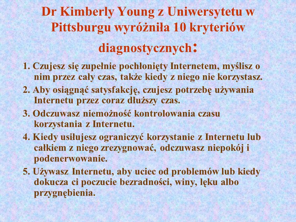 Dr Kimberly Young z Uniwersytetu w Pittsburgu wyróżniła 10 kryteriów diagnostycznych: