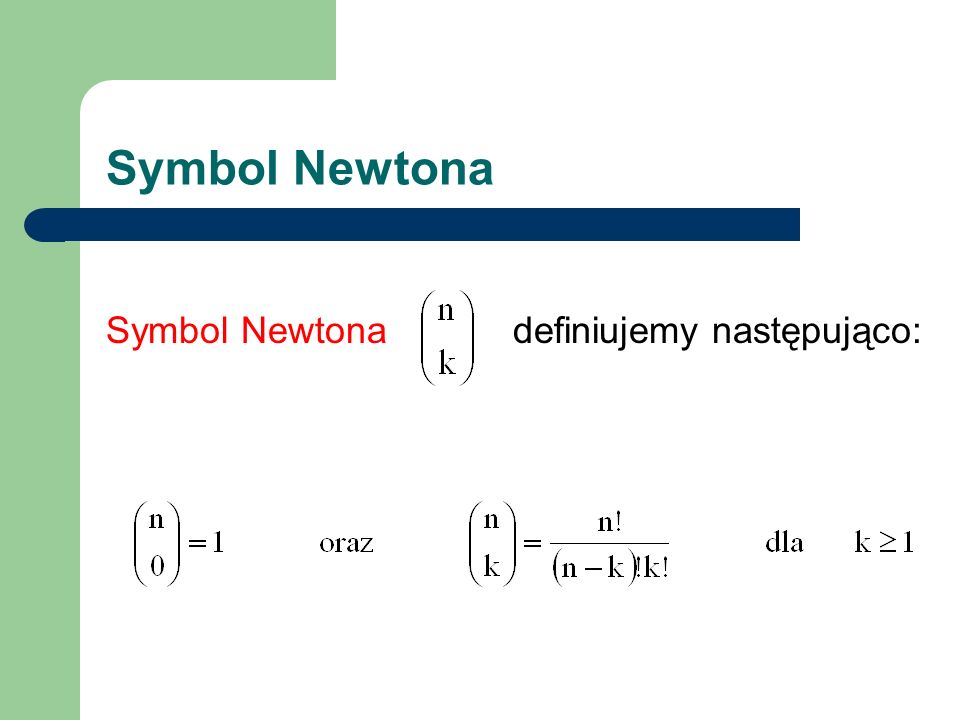 Symbol Newtona Symbol Newtona definiujemy następująco: