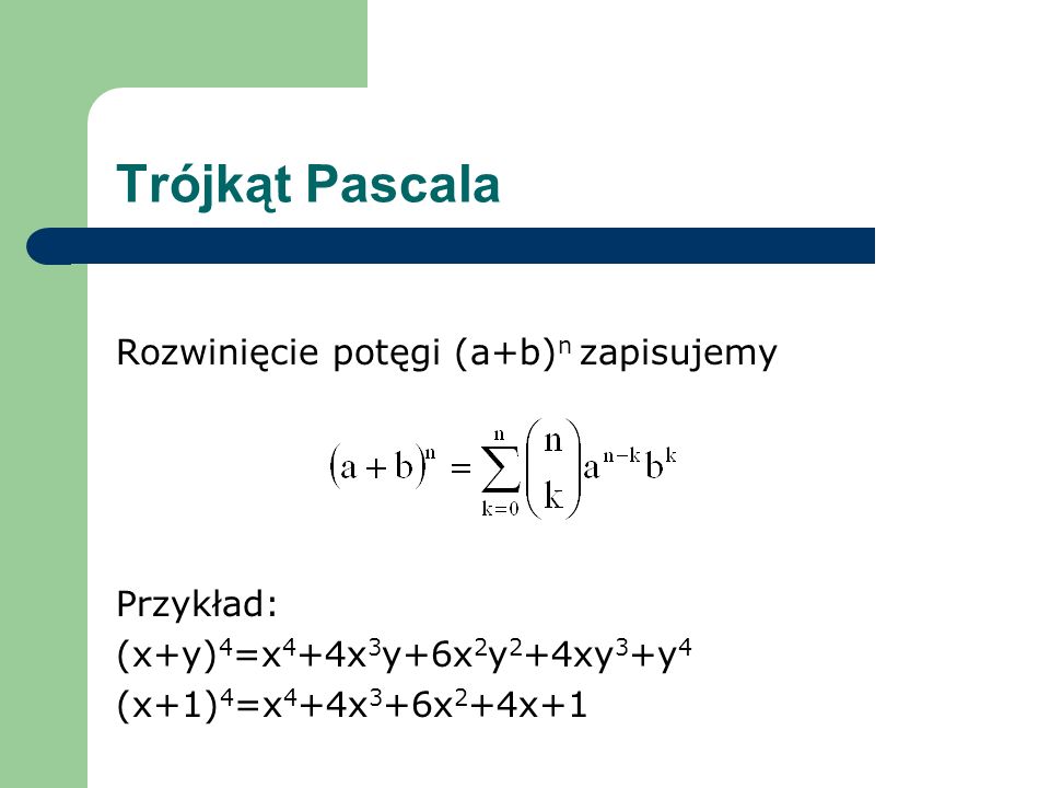 Trójkąt Pascala Rozwinięcie potęgi (a+b)n zapisujemy Przykład: