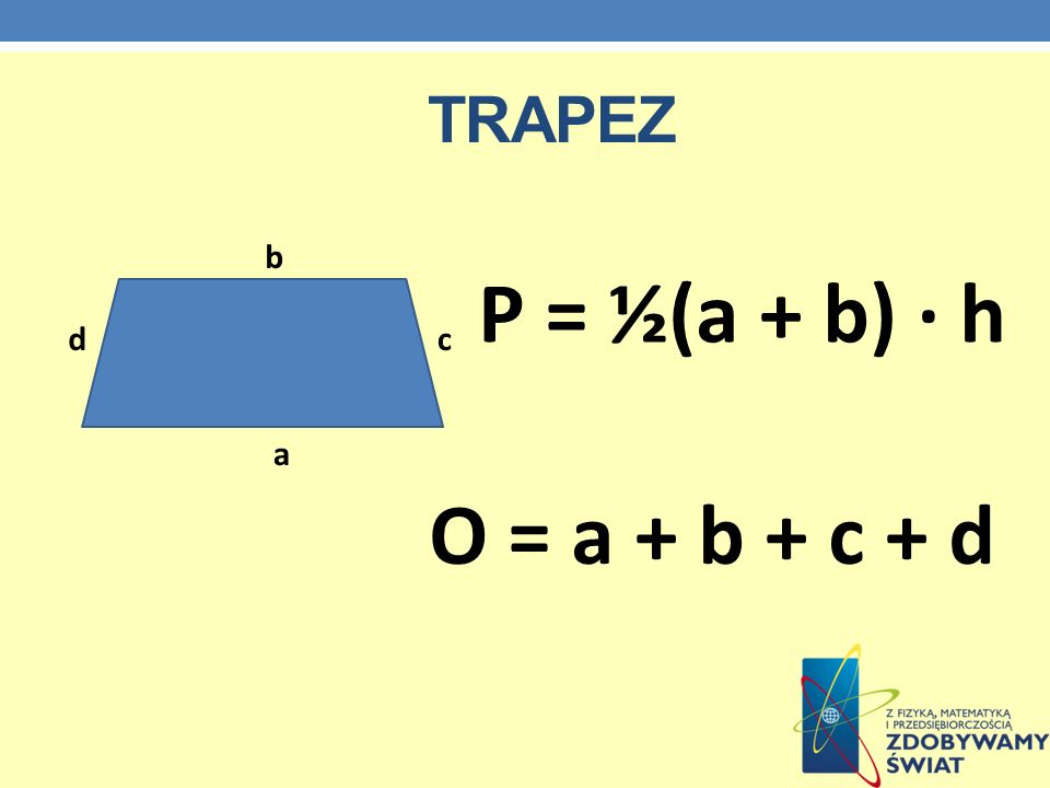 trapez b P = ½(a + b) · h d c a O = a + b + c + d