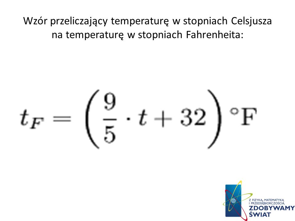Wzór przeliczający temperaturę w stopniach Celsjusza na temperaturę w stopniach Fahrenheita: