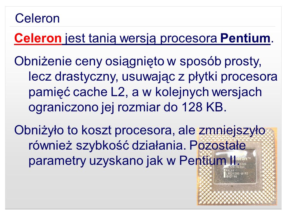 Celeron Celeron jest tanią wersją procesora Pentium.