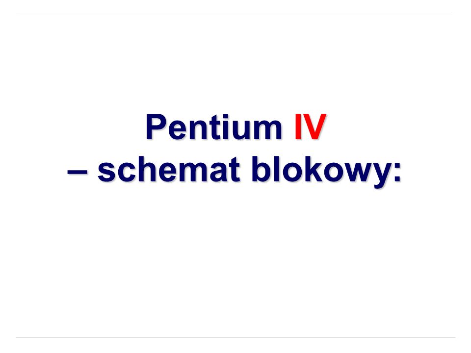 Pentium IV – schemat blokowy: