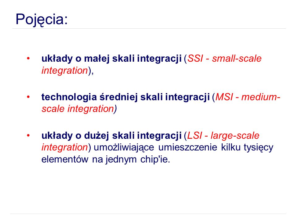 Pojęcia: układy o małej skali integracji (SSI - small-scale integration), technologia średniej skali integracji (MSI - medium-scale integration)