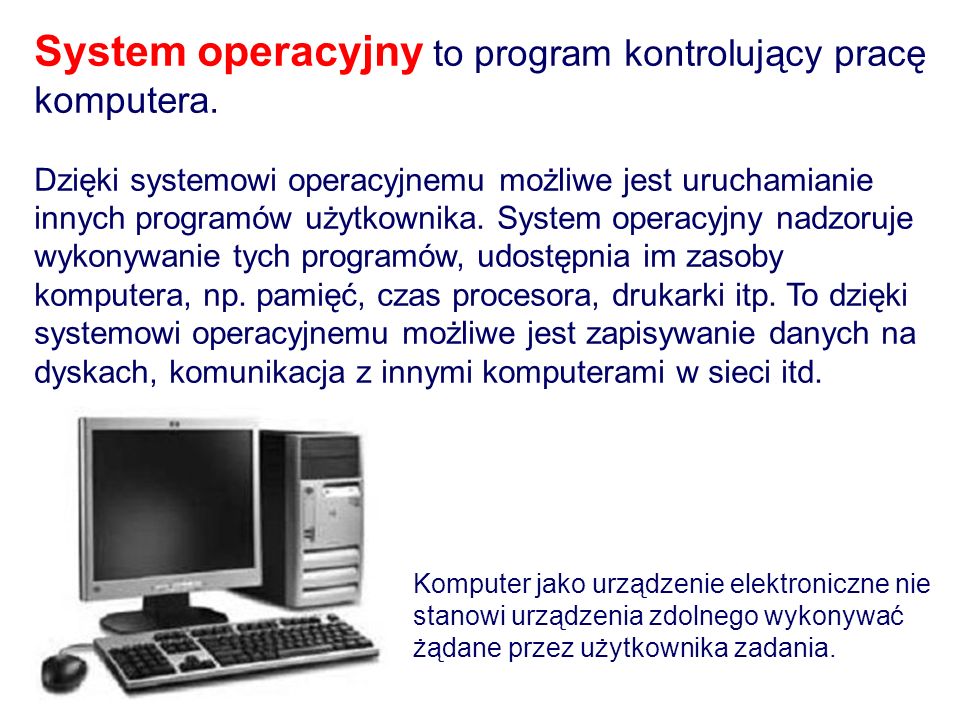 System operacyjny to program kontrolujący pracę komputera