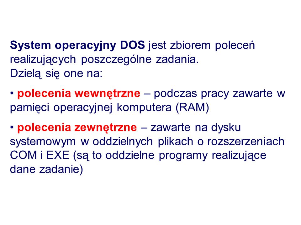 System operacyjny DOS jest zbiorem poleceń realizujących poszczególne zadania.