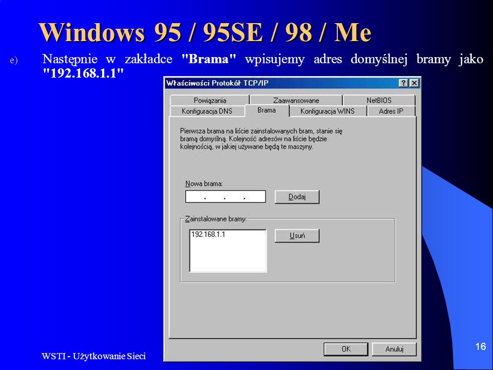 Windows 95 / 95SE / 98 / Me Następnie w zakładce Brama wpisujemy adres domyślnej bramy jako