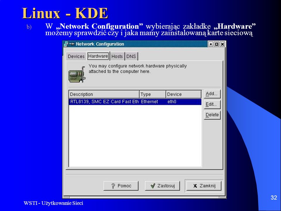 Linux - KDE W „Network Configuration wybierając zakładke „Hardware możemy sprawdzić czy i jaka mamy zainstalowaną karte sieciową.