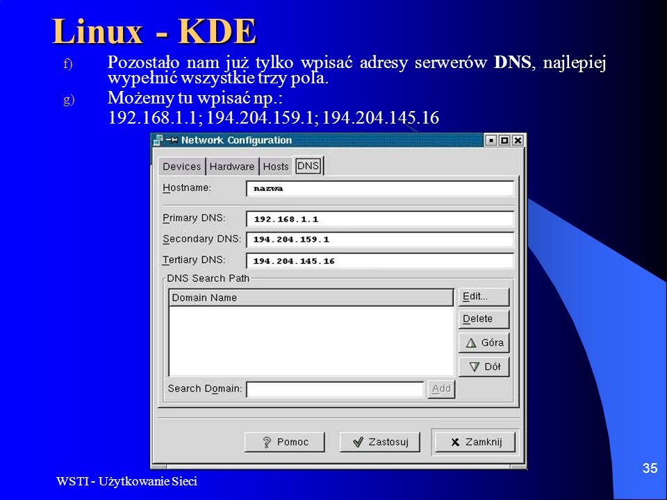 Linux - KDE Pozostało nam już tylko wpisać adresy serwerów DNS, najlepiej wypełnić wszystkie trzy pola.