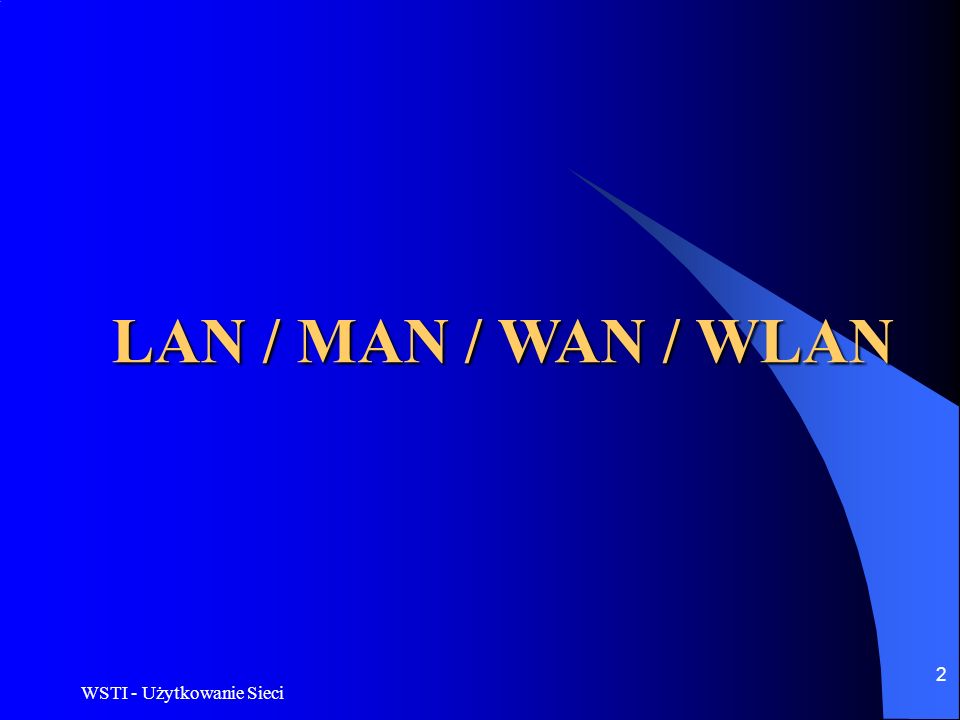 LAN / MAN / WAN / WLAN WSTI - Użytkowanie Sieci