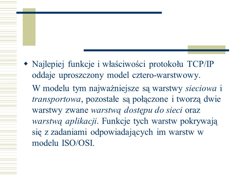 Najlepiej funkcje i właściwości protokołu TCP/IP oddaje uproszczony model cztero-warstwowy.