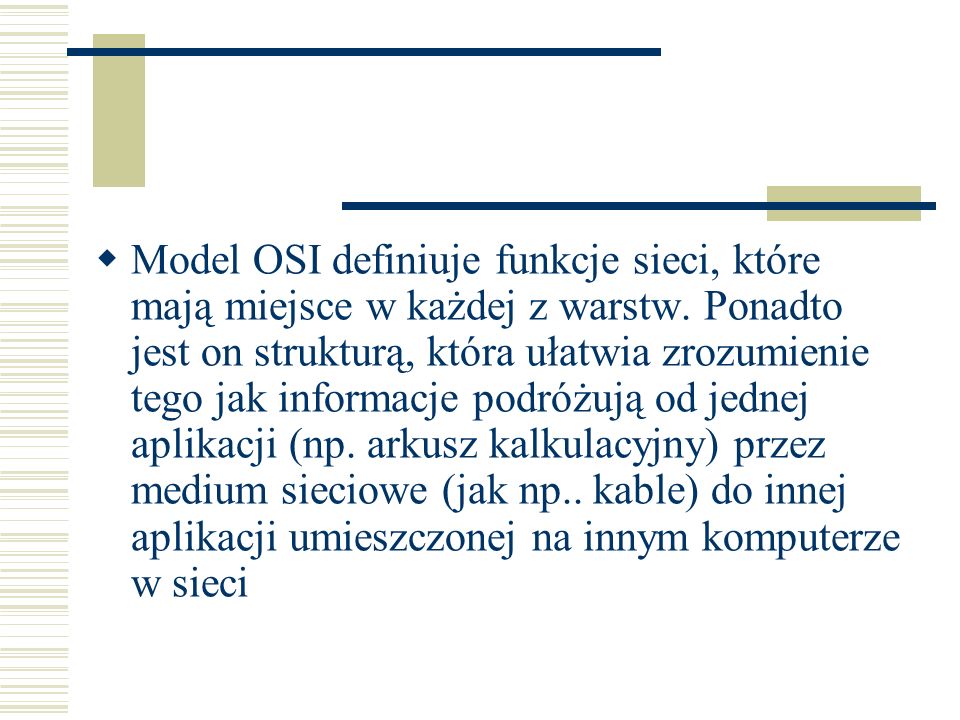 Model OSI definiuje funkcje sieci, które mają miejsce w każdej z warstw.