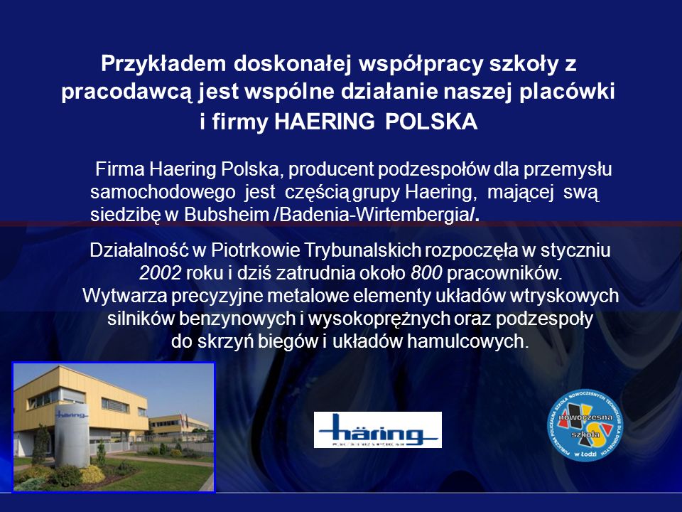 Przykładem doskonałej współpracy szkoły z pracodawcą jest wspólne działanie naszej placówki i firmy HAERING POLSKA