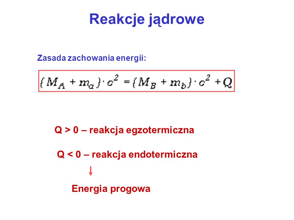 Reakcje jądrowe Q > 0 – reakcja egzotermiczna