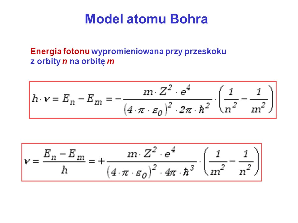Model atomu Bohra Energia fotonu wypromieniowana przy przeskoku z orbity n na orbitę m
