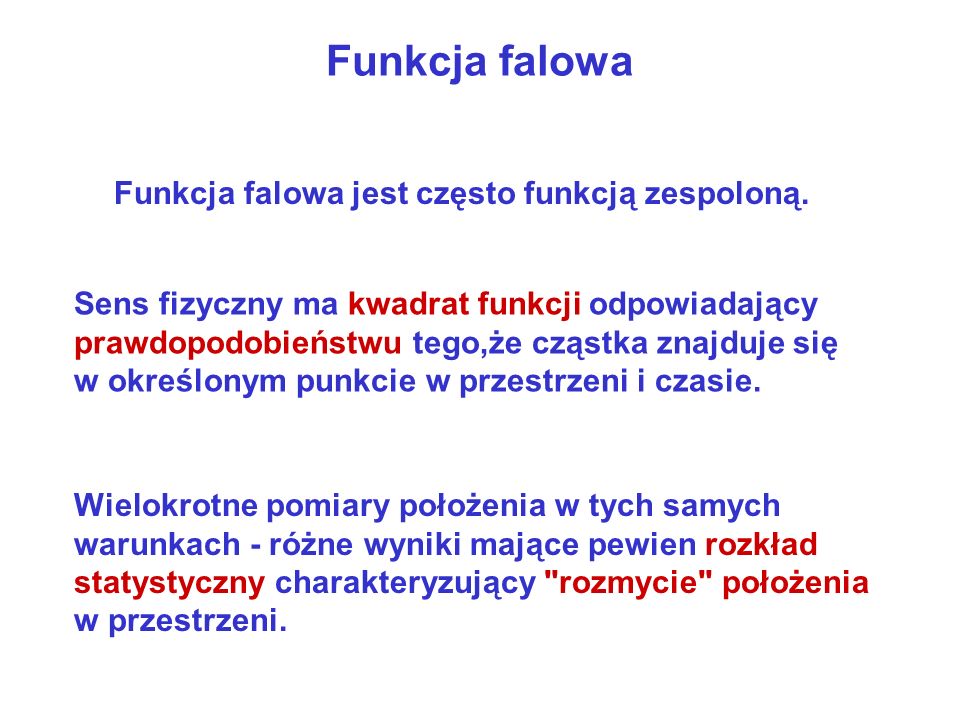 Funkcja falowa Funkcja falowa jest często funkcją zespoloną.