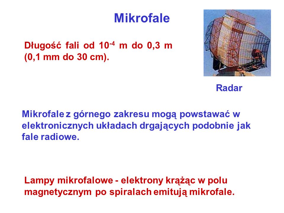 Mikrofale Długość fali od 10-4 m do 0,3 m (0,1 mm do 30 cm). Radar