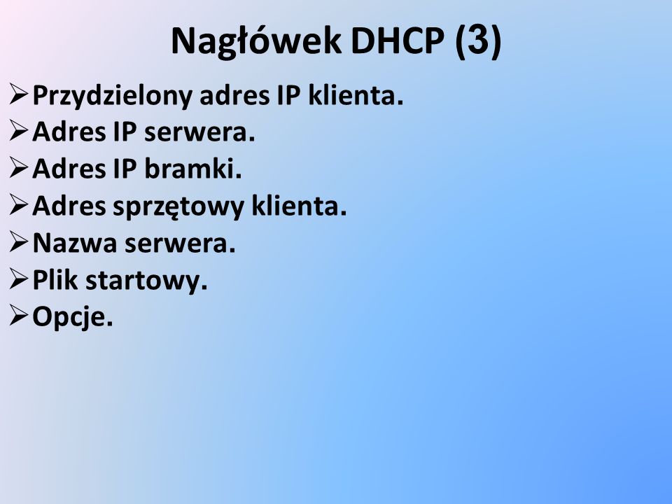 Nagłówek DHCP (3) Przydzielony adres IP klienta. Adres IP serwera.