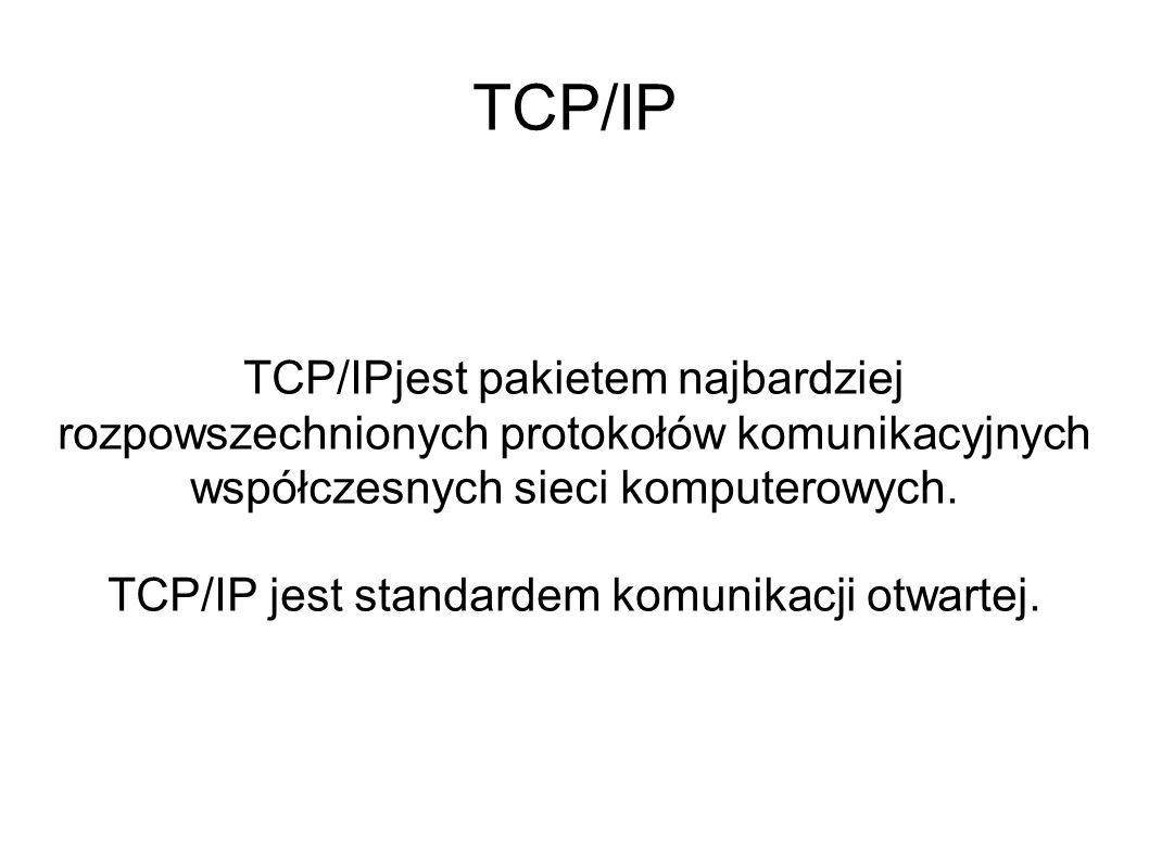 TCP/IP jest standardem komunikacji otwartej.