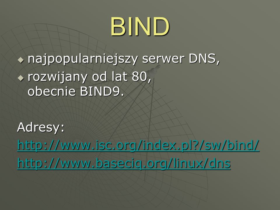 BIND najpopularniejszy serwer DNS, rozwijany od lat 80, obecnie BIND9.